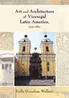 bokomslag Art and Architecture of Viceregal Latin America, 1521-1821