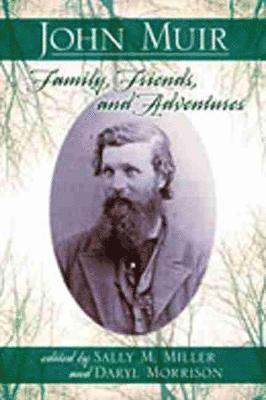 Sally M. Miller, Daryl Morrison, Sally M Miller - John Muir: Family, Friends, and Adventures, Inbunden
