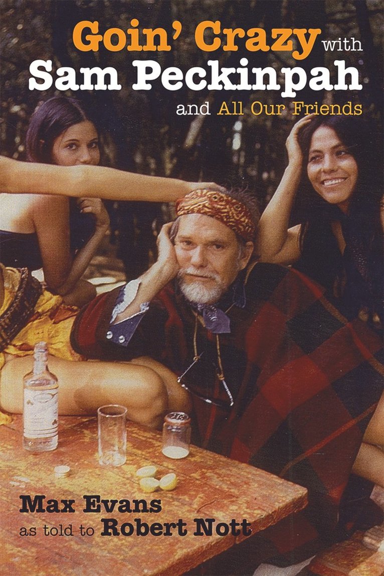 Max Evans, Robert Nott - Goin' Crazy with Sam Peckinpah and All Our Friends, Inbunden
