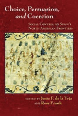 Jesus F.de la Teja, Ross Frank, Jesús F. de la Teja - Choice, Persuasion, and Coercion, Häftad