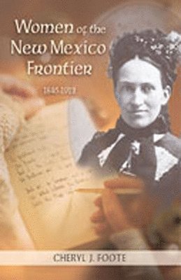 Cheryl J. Foote - Women of the New Mexico Frontier, Häftad
