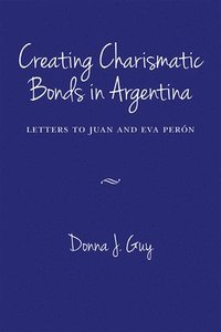 bokomslag Creating Charismatic Bonds in Argentina