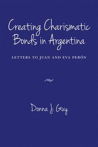bokomslag Creating Charismatic Bonds in Argentina