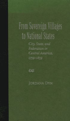 Jordana Dym - From Sovereign Villages to National States, Inbunden