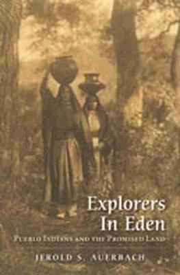 Jerold S. Auerbach - Explorers in Eden: Pueblo Indians and the Promised Land, Häftad