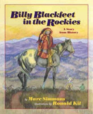 Marc Simmons - Billy Blackfeet in the Rockies: A Story from History, Inbunden