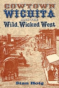 bokomslag Cowtown Wichita and the Wild, Wicked West