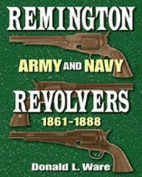 bokomslag Remington Army and Navy Revolvers 1861-1888