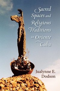 bokomslag Sacred Spaces and Religious Traditions of Oriente Cuba