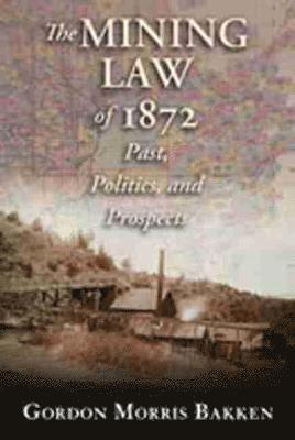 Gordon Morris Bakken - Mining Law of 1872, Inbunden
