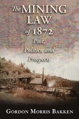 Gordon Morris Bakken - Mining Law of 1872, Häftad