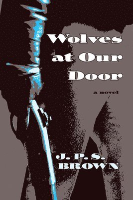 J. P. S. Brown - Wolves at Our Door, Häftad