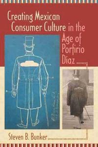 bokomslag Creating Mexican Consumer Culture in the Age of Porfirio Diaz