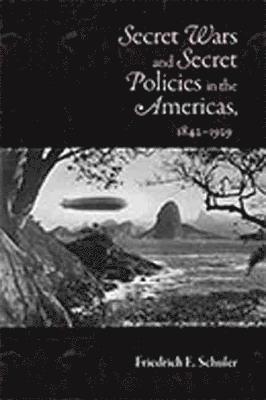 bokomslag Secret Wars and Secret Policies in the Americas, 1842-1929