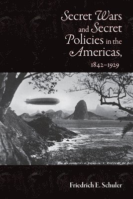 Secret Wars and Secret Policies in the Americas, 1842-1929 1