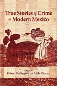 bokomslag True Stories of Crime in Modern Mexico