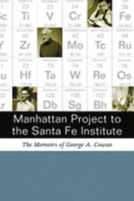 George A. Cowan, George A Cowan - Manhattan Project to the Santa Fe Institute, Inbunden