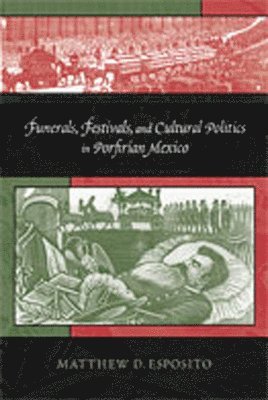 Funerals, Festivals and Cultural Politics in Porfirian Mexico 1