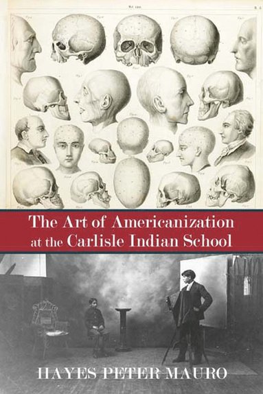 bokomslag The Art of Americanization at the Carlisle Indian School