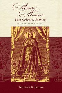 bokomslag Marvels and Miracles in Late Colonial Mexico