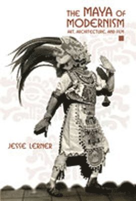 Jesse Lerner - Maya of Modernism, Inbunden