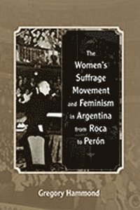 bokomslag Women's Suffrage Movement and Feminism in Argentina from Roca to Perón