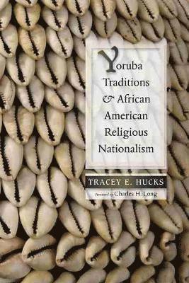 Tracey E. Hucks, Davìd Carrasco, Charles H. Long, David Carrasco - Yoruba Traditions and African American Religious Nationalism, Häftad
