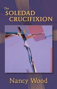 Nancy Wood - Soledad Crucifixion, Häftad