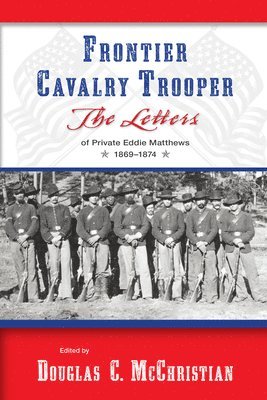 Douglas C. McChristian - Frontier Cavalry Trooper, Inbunden