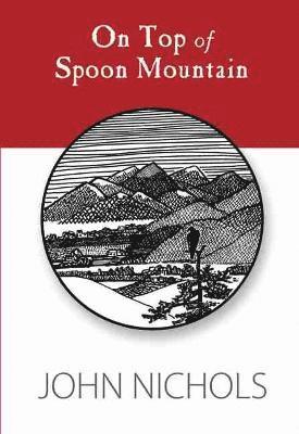 John Nichols - On Top of Spoon Mountain, Inbunden
