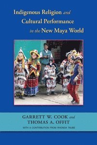 bokomslag Indigenous Religion and Cultural Performance in the New Maya World