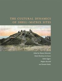 bokomslag The Cultural Dynamics of Shell-Matrix Sites