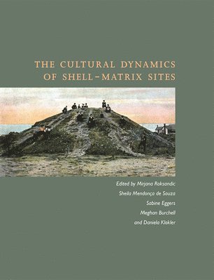 The Cultural Dynamics of Shell-Matrix Sites 1