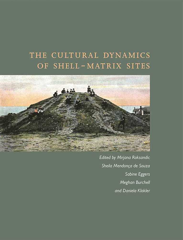 Mirjana Roksandic, Sheila Mendonca de Souza, Sabine Eggers, Meghan Burchell, Daniela Klokler, Sheila Mendonça de Souza - Cultural Dynamics of Shell-Matrix Sites, Inbunden