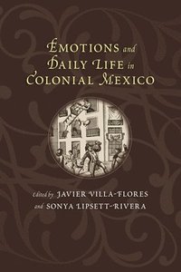 bokomslag Emotions and Daily Life in Colonial Mexico