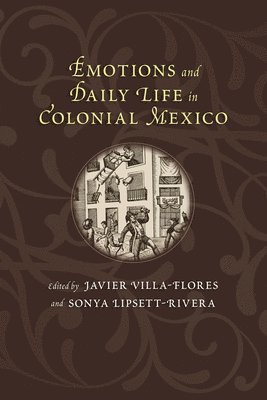 Emotions and Daily Life in Colonial Mexico 1
