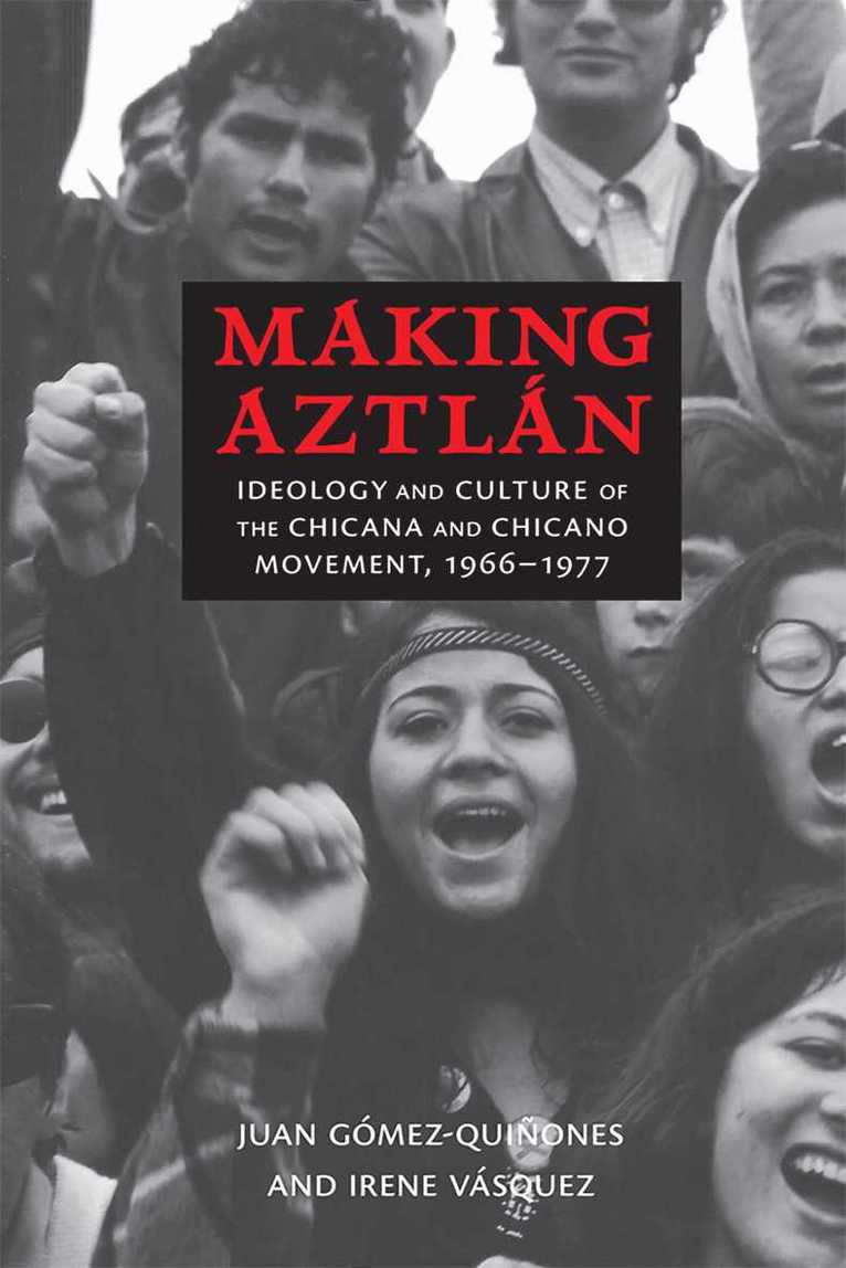 Juan Gómez-Quiñones, Irene Vásquez - Making Aztlán, Häftad