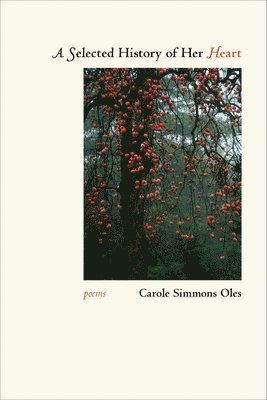 Carole Simmons Oles - Selected History of Her Heart, Häftad