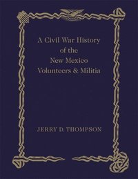 bokomslag A Civil War History of the New Mexico Volunteers and Militia