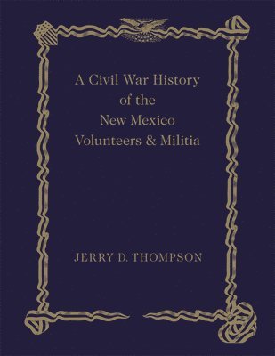 bokomslag A Civil War History of the New Mexico Volunteers and Militia