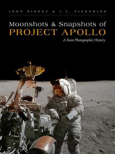 John Bisney, J.L. Pickering - Moonshots & Snapshots of Project Apollo, Inbunden