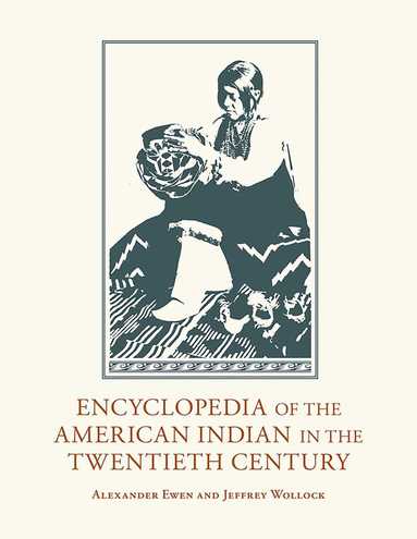 Alexander Ewen, Jeffrey Wollock - Encyclopedia of the American Indian in the Twentieth Century, Inbunden