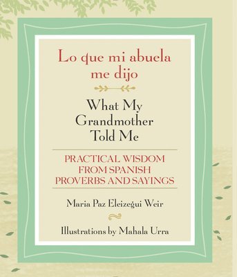 Maria Paz Eleizegui Weir, Mahala Urra - Lo Que Mi Abuela Me Dijo / What My Grandmother Told Me, Häftad
