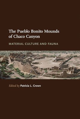 Patricia L. Crown - Pueblo Bonito Mounds of Chaco Canyon, Inbunden
