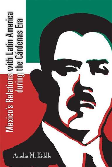 Amelia M. Kiddle - Mexico's Relations with Latin America During the Càrdenas Era, Inbunden