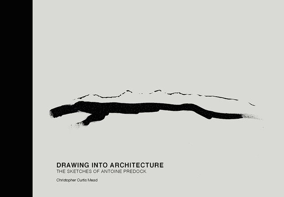 Christopher Curtis Mead - Drawing Into Architecture, Inbunden