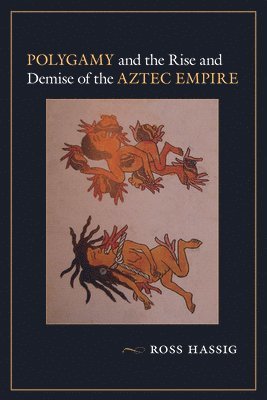 Polygamy and the Rise and Demise of the Aztec Empire 1