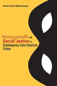 bokomslag Masquerade and Social Justice in Contemporary Latin American Fiction