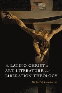 bokomslag Latino Christ in Art, Literature, and Liberation Theology
