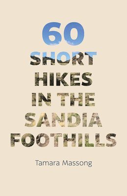 60 Short Hikes in the Sandia Foothills 1